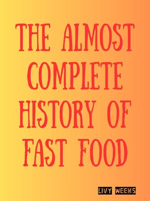 cover image of The Almost Complete History of Fast Food